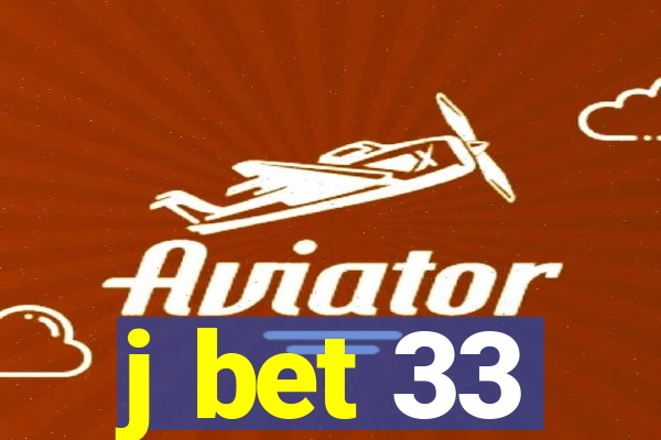 j bet 33